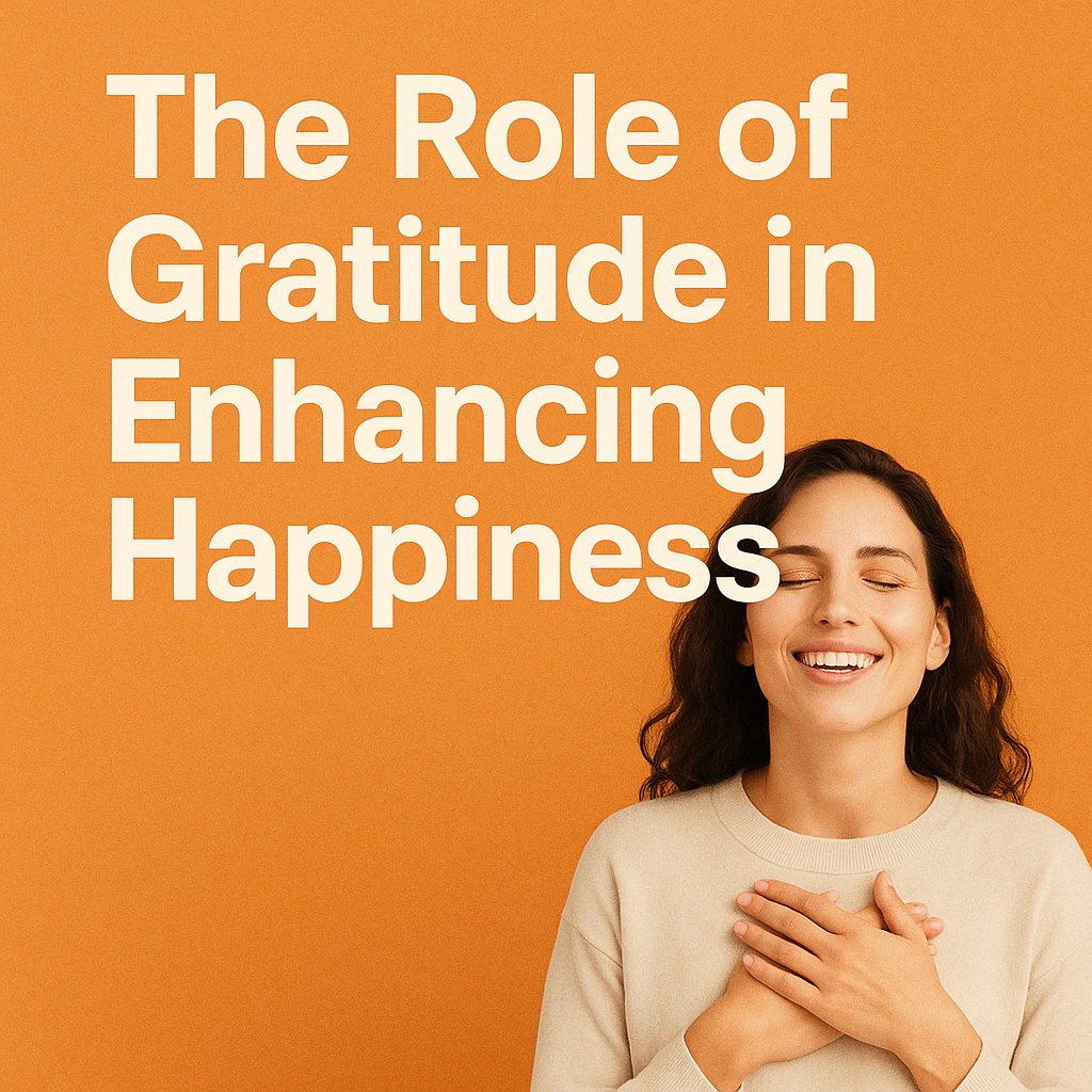The Role of Gratitude in Enhancing Happiness