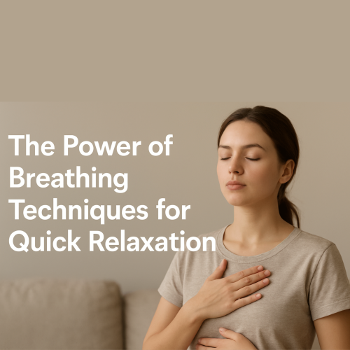 The Power of Breathing Techniques for Quick Relaxation