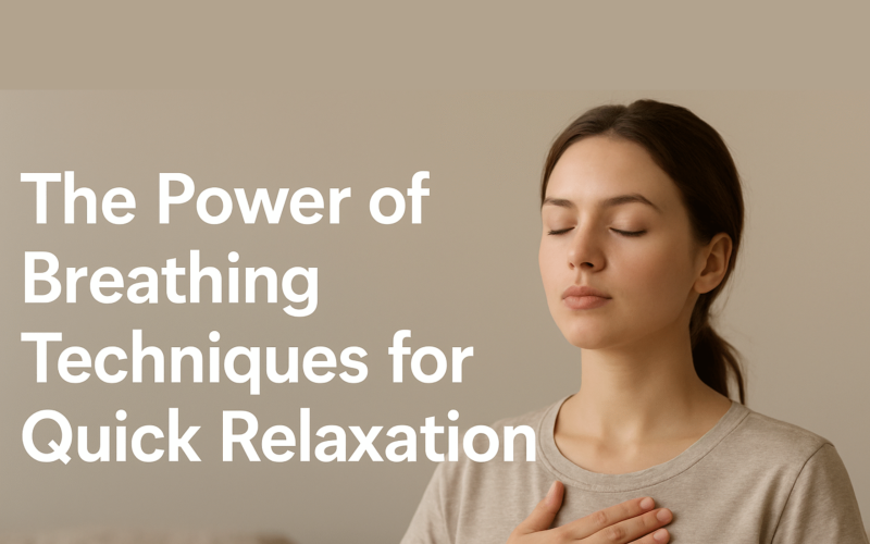 The Power of Breathing Techniques for Quick Relaxation