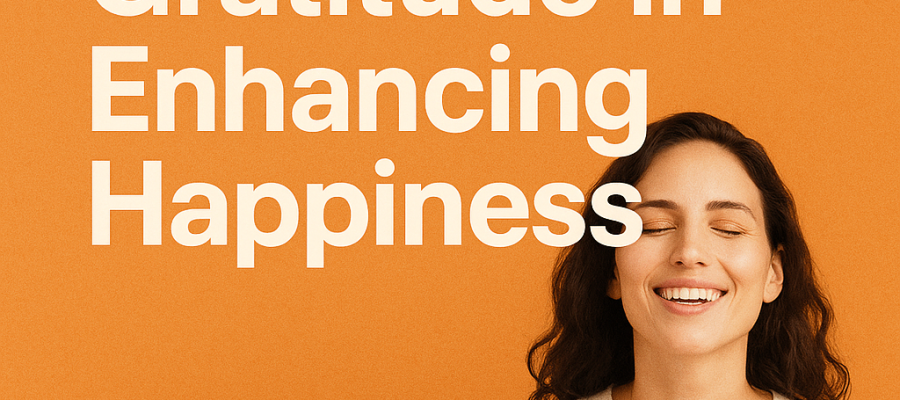 The Role of Gratitude in Enhancing Happiness