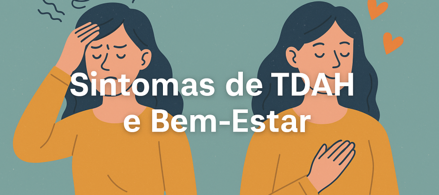 Você Tem Esses Sintomas de TDAH? Veja Como Eles Afetam Seu Bem-Estar